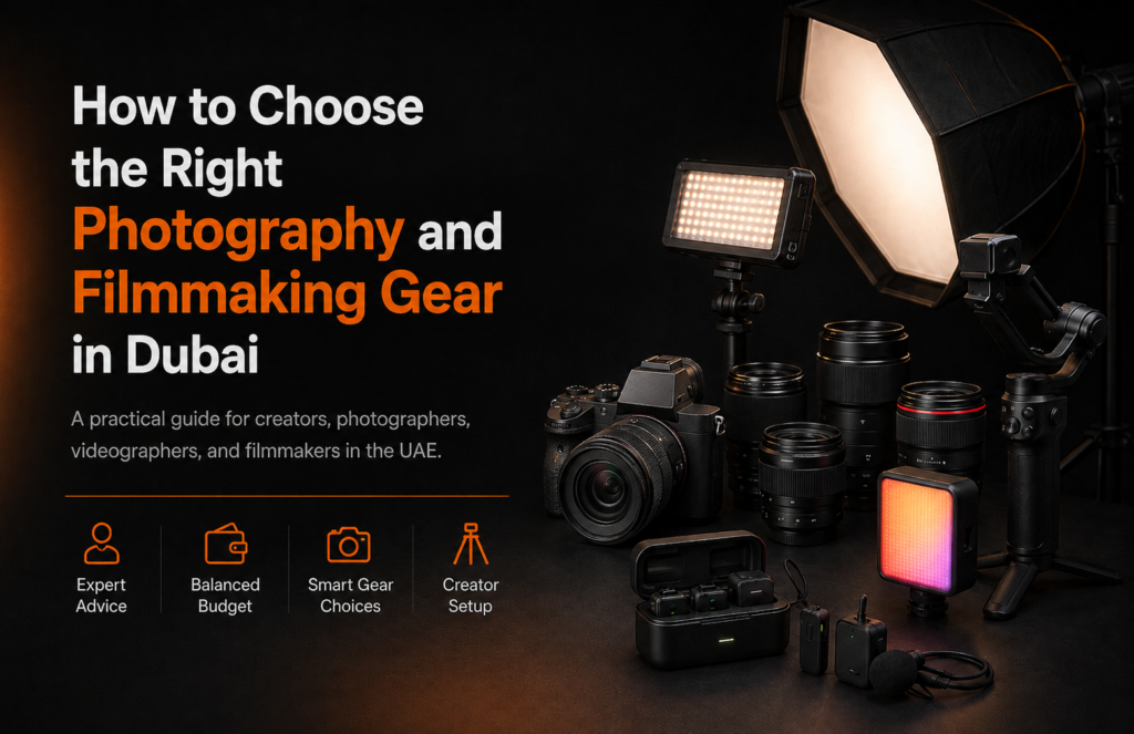 How to Choose the Right Photography and Filmmaking Gear in Dubai